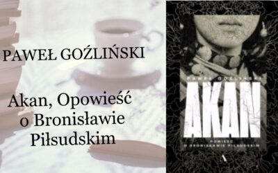 Akan Opowieśćo Bronisławie Piłsudskim